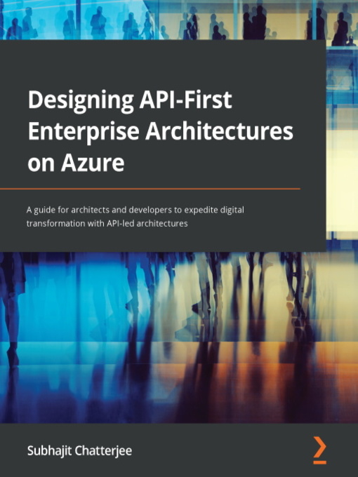 Title details for Designing API-First Enterprise Architectures on Azure by Subhajit Chatterjee - Available